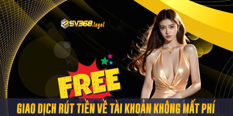 Hướng Dẫn Rút Tiền SV368 Thành Công Trong Một Nốt Nhạc 4 Giao dịch rút tiền miễn phí hoàn toàn