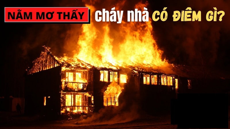Mơ thấy cháy nhà Điềm báo về giấc mơ cháy nhà
