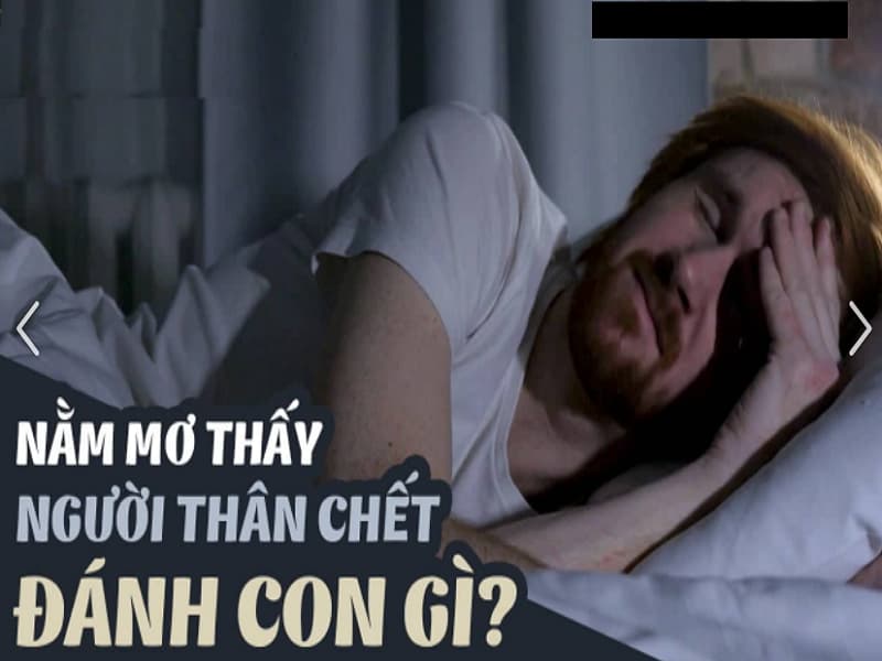 Nằm Mơ Thấy Người Thân Đã Chết Về Là Điềm Gì? Đánh Con Gì? 3 nằm mơ thấy người thân đã chết về