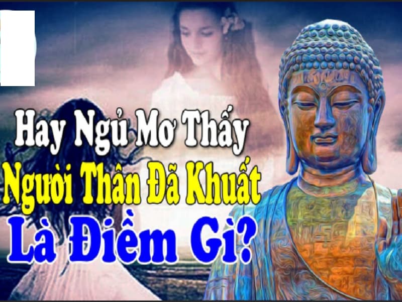 Nằm Mơ Thấy Người Thân Đã Chết Về Là Điềm Gì? Đánh Con Gì? 2 nằm mơ thấy người thân đã chết về