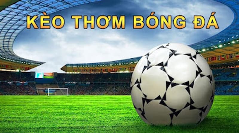 Kèo thơm bóng đá là gì? Cơ sở nắm chắc kèo thơm hữu hiệu 1 Khái quát thông tin về kèo thơm bóng đá là gì